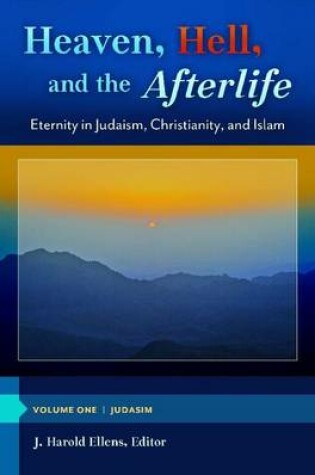 Cover of Heaven, Hell, and the Afterlife: Eternity in Judaism, Christianity, and Islam [3 Volumes]