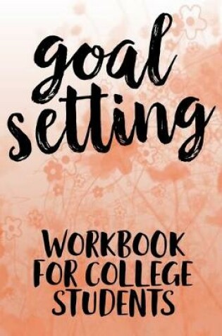 Cover of Goal Setting Workbook For College Students