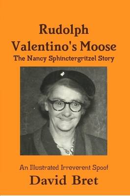 Book cover for Rudolph Valentino's Moose: The Nancy Sphinctergritzel Story: An Illustrated Irreverent Spoof