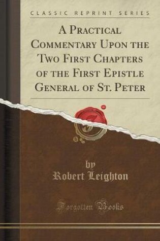 Cover of A Practical Commentary Upon the Two First Chapters of the First Epistle General of St. Peter (Classic Reprint)