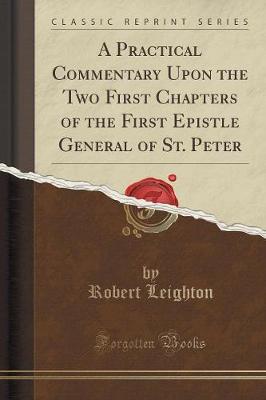 Book cover for A Practical Commentary Upon the Two First Chapters of the First Epistle General of St. Peter (Classic Reprint)