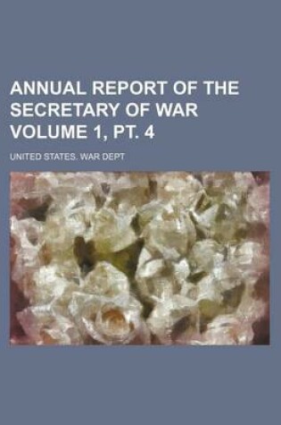 Cover of Annual Report of the Secretary of War Volume 1, PT. 4