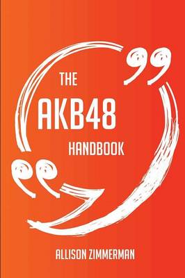 Book cover for The AKB48 Handbook - Everything You Need To Know About AKB48