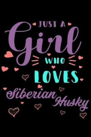 Cover of Just A Girl Who Loves Siberian Husky