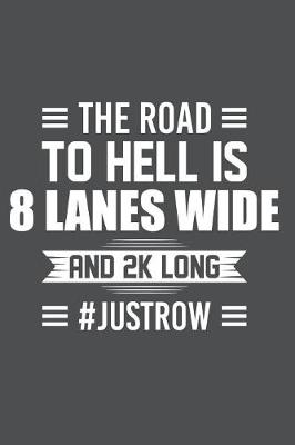 Book cover for The Road To Hell Is 8 Lanes Wide And 2K Long #JustRow