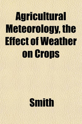 Book cover for Agricultural Meteorology, the Effect of Weather on Crops