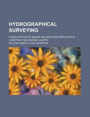 Book cover for Hydrographical Surveying; A Description of Means and Methods Employed in Constructing Marine Charts