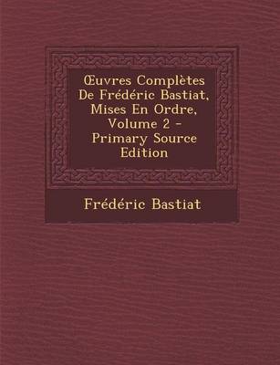 Book cover for Uvres Completes de Frederic Bastiat, Mises En Ordre, Volume 2