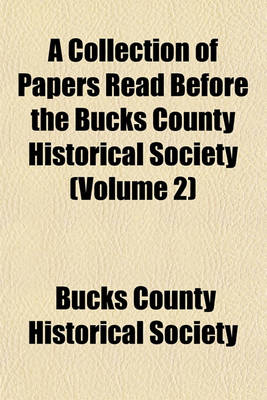 Book cover for A Collection of Papers Read Before the Bucks County Historical Society (Volume 2)