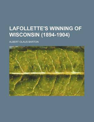 Book cover for LaFollette's Winning of Wisconsin (1894-1904)