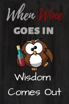 Cover of When Wine Goes in Wisdom Comes Out