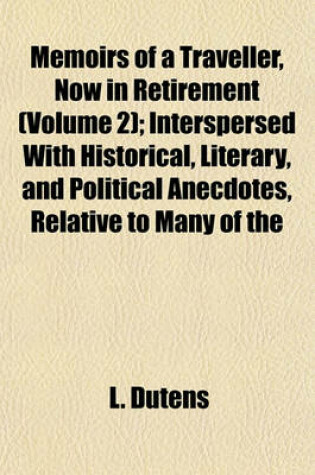 Cover of Memoirs of a Traveller, Now in Retirement (Volume 2); Interspersed with Historical, Literary, and Political Anecdotes, Relative to Many of the