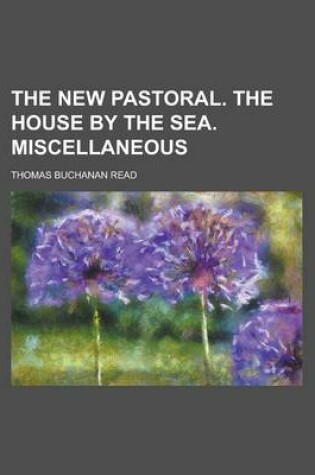 Cover of The New Pastoral. the House by the Sea. Miscellaneous