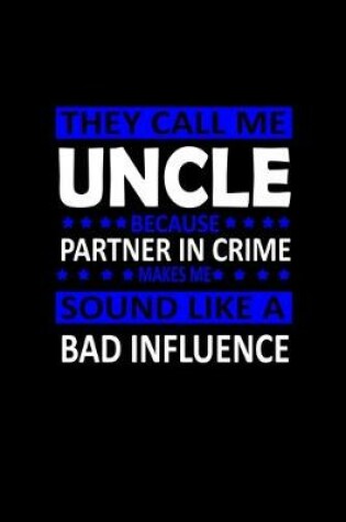 Cover of They call me Uncle because Partner in crime sound like a Bad influence