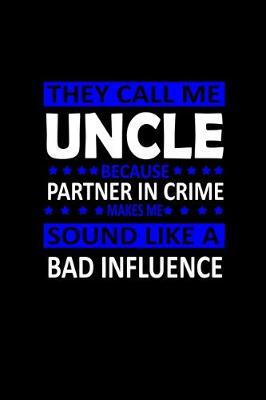 Book cover for They call me Uncle because Partner in crime sound like a Bad influence