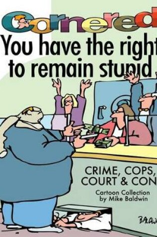 Cover of Cornered - You Have The Right To Remain Stupid
