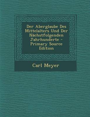 Book cover for Der Aberglaube Des Mittelalters Und Der Nachstfolgenden Jahrhunderte