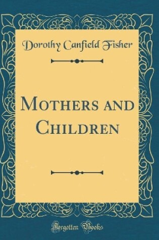 Cover of Mothers and Children (Classic Reprint)