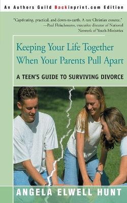 Cover of Keeping Your Life Together When Your Parents Pull Apart