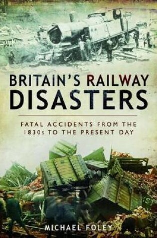 Cover of Britain's Railways Disasters: Fatal Accidents From the 1830s to the Present