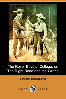 Book cover for The Rover Boys at College; Or, the Right Road and the Wrong (Dodo Press)