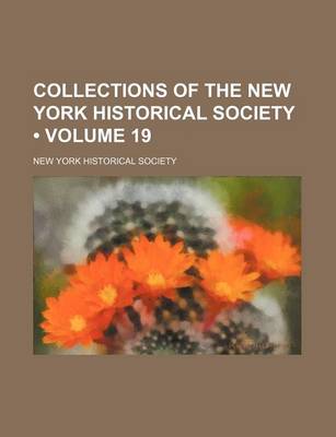 Book cover for Collections of the New York Historical Society (Volume 19)