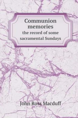 Cover of Communion memories the record of some sacramental Sundays