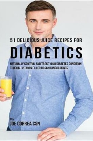 Cover of 51 Delicious Juice Recipes for Diabetics