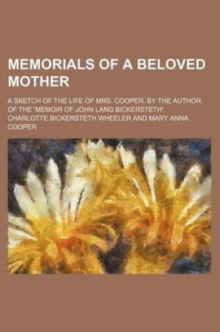 Cover of Memorials of a Beloved Mother; A Sketch of the Life of Mrs. Cooper, by the Author of the 'Memoir of John Lang Bickersteth'.