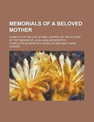 Book cover for Memorials of a Beloved Mother; A Sketch of the Life of Mrs. Cooper, by the Author of the 'Memoir of John Lang Bickersteth'.