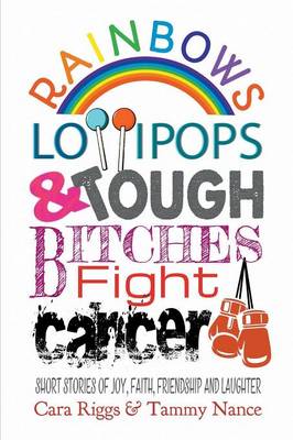 Book cover for Rainbows, Lollipops, & Tough Bitches Fight Cancer