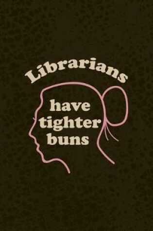 Cover of Librarians Have Tighter Buns