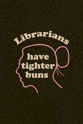 Book cover for Librarians Have Tighter Buns