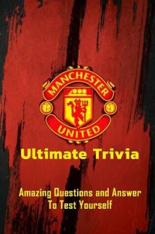 Cover of Manchester United Ultimate Trivia