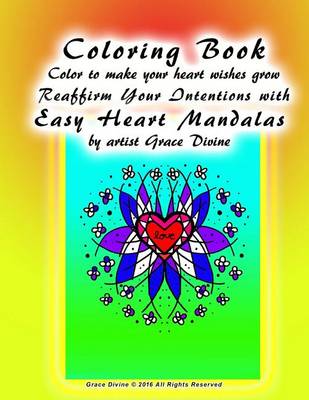 Book cover for Coloring Book Color to make your heart wishes grow Reaffirm Your Intentions with Easy Heart Mandalas by artist Grace Divine