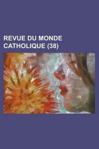 Cover of Revue Du Monde Catholique (38 )