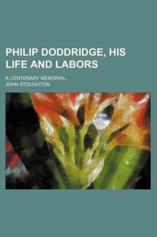 Cover of Philip Doddridge, His Life and Labors; A Centenary Memorial