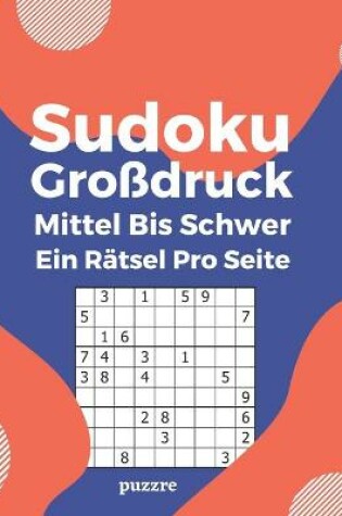 Cover of Sudoku Großdruck Mittel Bis Schwer Ein Rätsel Pro Seite