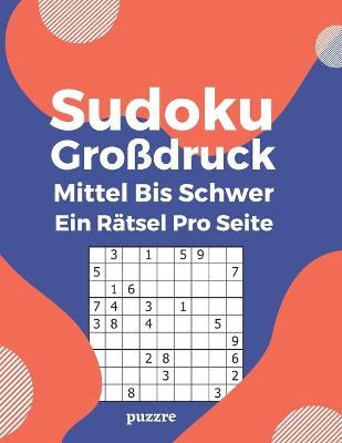 Book cover for Sudoku Großdruck Mittel Bis Schwer Ein Rätsel Pro Seite