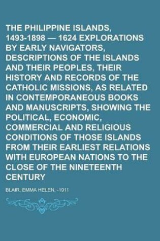 Cover of The Philippine Islands, 1493-1898 - 1624 Explorations by Early Navigators, Descriptions of the Islands and Their Peoples, Their History and Records of