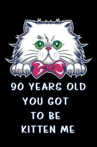 Cover of 90 years old you got to be kitten me