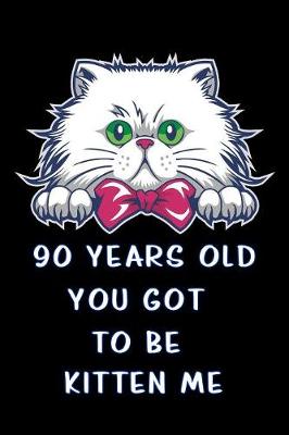 Book cover for 90 years old you got to be kitten me