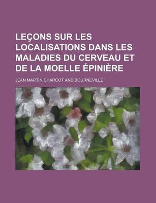 Book cover for Lecons Sur Les Localisations Dans Les Maladies Du Cerveau Et de La Moelle Epiniere