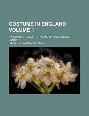 Book cover for Costume in England Volume 1; A History of Dress to the End of the Eighteenth Century