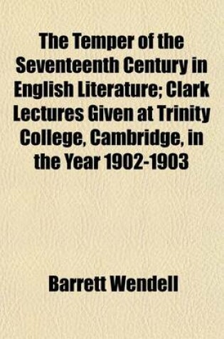 Cover of The Temper of the Seventeenth Century in English Literature; Clark Lectures Given at Trinity College, Cambridge, in the Year 1902-1903