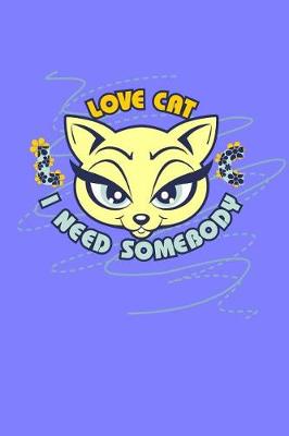 Cover of Love Cat. I Need Somebody