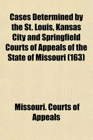 Cover of Cases Determined by the St. Louis, Kansas City and Springfield Courts of Appeals of the State of Missouri (Volume 163)