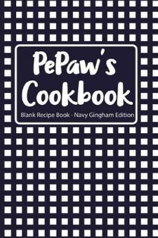 Cover of Pepaw's Cookbook Blank Recipe Book Navy Gingham Edition