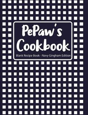 Book cover for Pepaw's Cookbook Blank Recipe Book Navy Gingham Edition