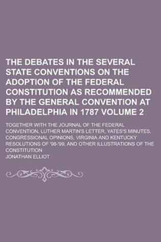 Cover of The Debates in the Several State Conventions on the Adoption of the Federal Constitution as Recommended by the General Convention at Philadelphia in 1